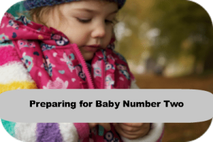 Preparing for Baby Two