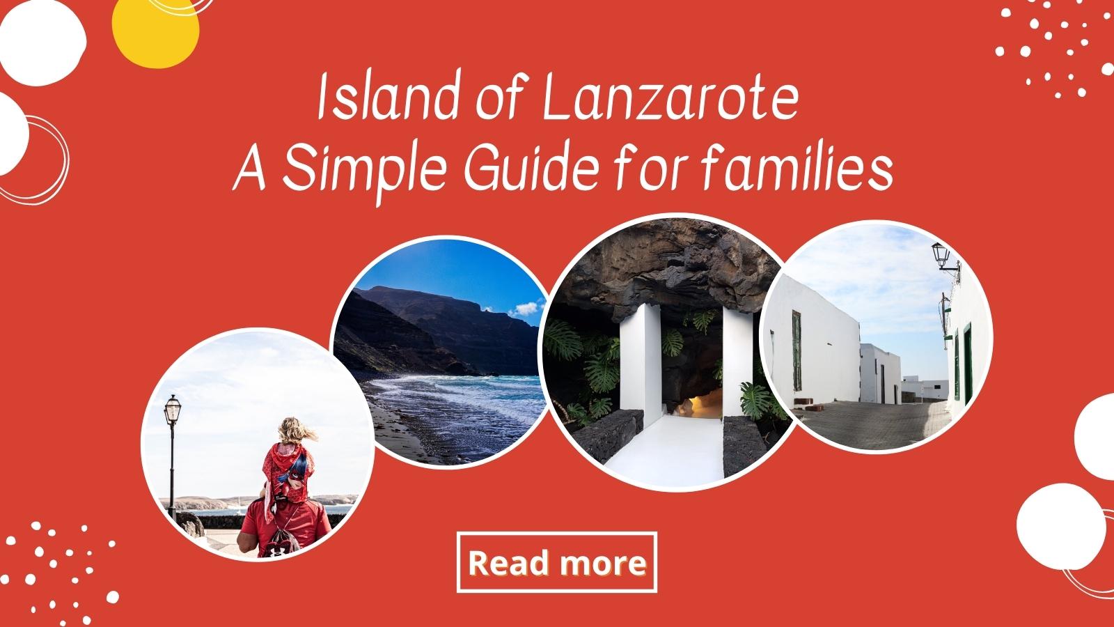 Island of Lanzarote guide for families: A quick tour